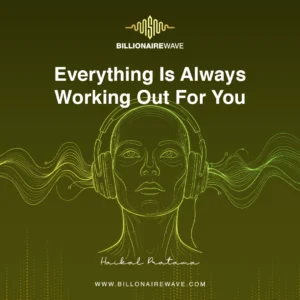 Everything Is Always Working Out For You by Billionairewave